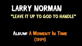 Watch Larry Norman Leave It Up To God To Handle video