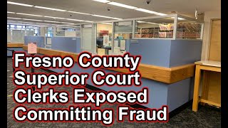 Fresno Superior Court Clerks Exposed Committing Fraud