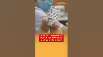 Tiêm vaccine Covid-19 mũi 1 bị sốc phản vệ có được tiêm tiếp không? #Shorts