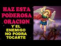 Haz esta Poderosa Oración y el Enemigo no podrá tocarte