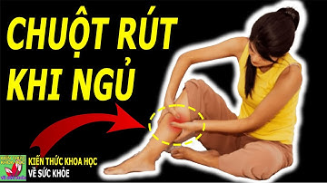 Chuột rút cơ bắp chân khi ngủ là tại làm sao?