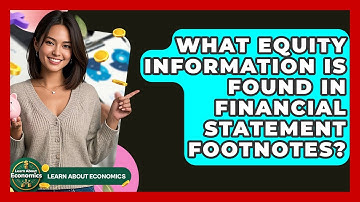What Equity Information Is Found In Financial Statement Footnotes? - Learn About Economics