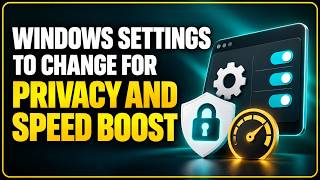 Full Windows Settings You Need to Change for Speed & Privacy Guide