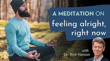 A Meditation on Releasing Anxiety, Feeling Alright Right Now with Dr. Rick Hanson