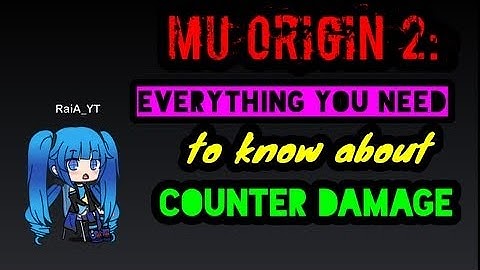 MU ORIGIN 2: EVERYTHING YOU NEED TO KNOW ABOUT COUNTER DAMAGE :)