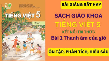 Tiếng Việt 5 Bài 1. Thanh âm của gió | Kết nối tri thức (Dễ hiểu nhất)