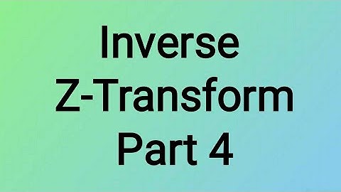 Inverse Z-Transform Part 4