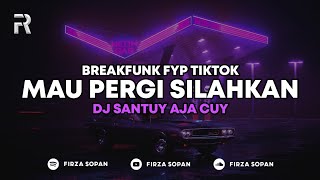 DJ MAU PERGI SILAHKAN MAU DATANG SILAHKAN ( SANTUY AJA CUY ) - FIRZA REMIX 2023