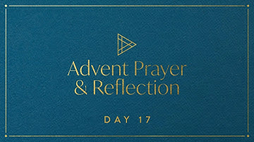Advent Prayer & Reflection – Day 17