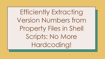 Efficiently Extracting Version Numbers from Property Files in Shell Scripts: No More Hardcoding!