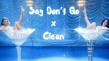 Say Don’t Go x Clean [Mashup] - Taylor Swift