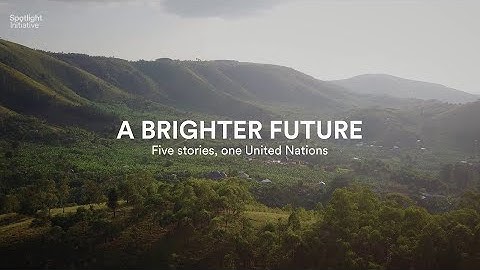 A brighter future: Five stories, one United Nations.