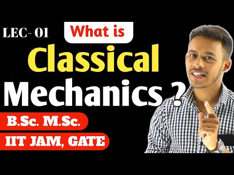 (LEC- 01) What is Classical Mechanics ? | Newtonian Mechanics | B.Sc. | M.Sc. | IITJAM | GATE |