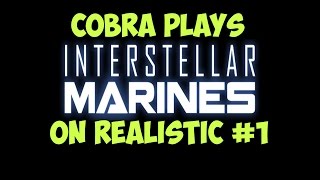 COBRA PLAYS INTERSTELLAR MARINES REALISTIC DIFFICULTY #1