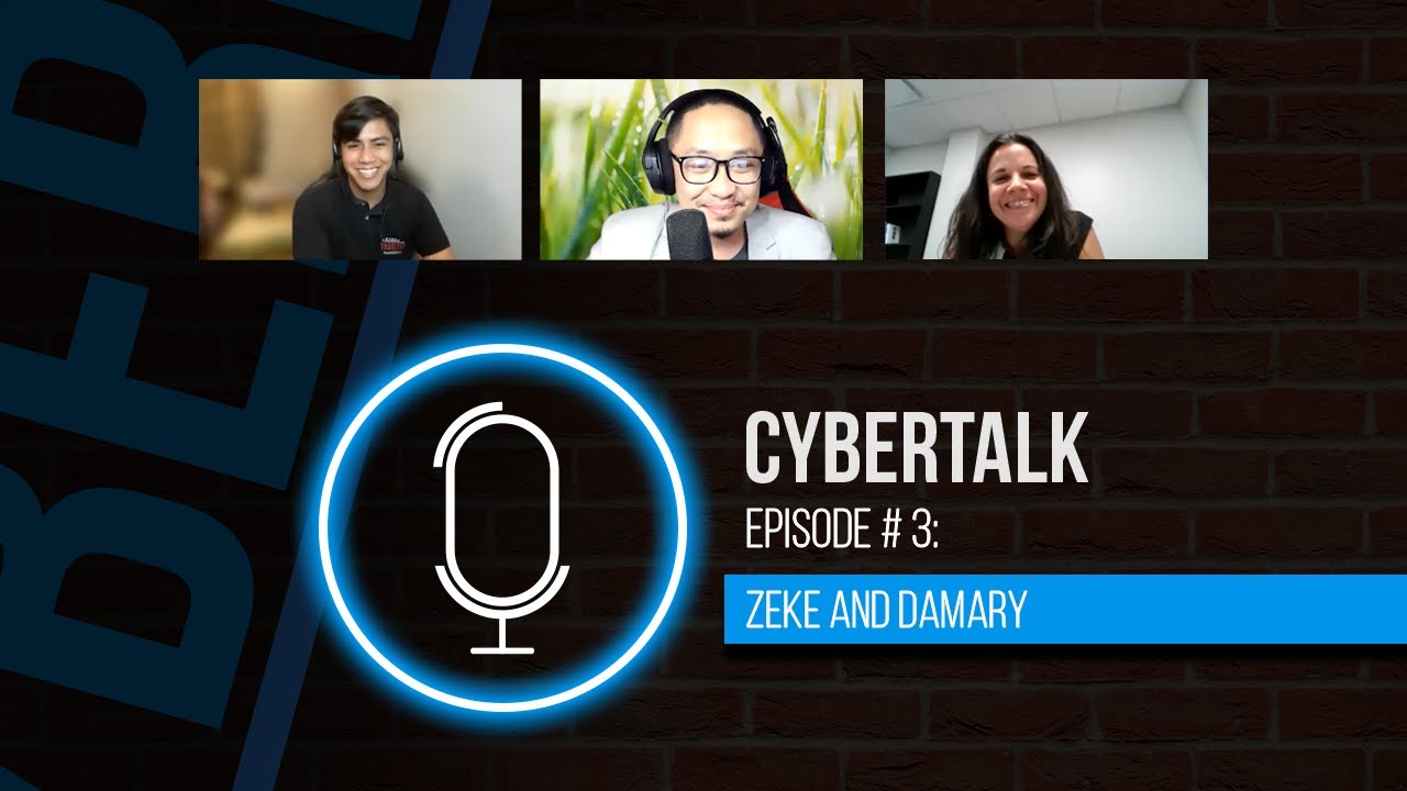 CYBERTALK Podcast: EP 3 - Zeke and Damary: Adaptability, Proactiveness, and Positivity