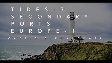 Tides 3: Secondary Ports Europe-1 | Capt.S.S.Chaudhari