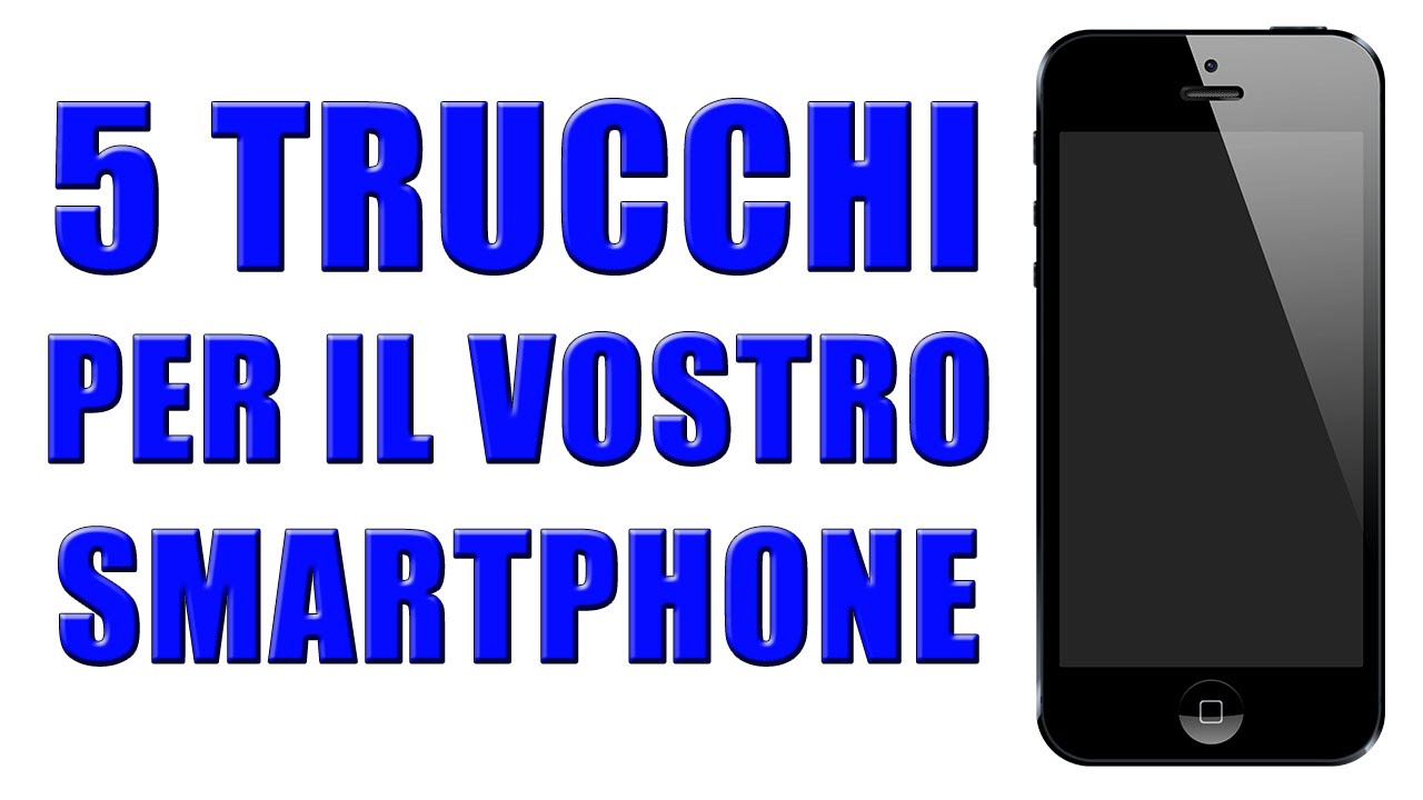 5 TRUCCHETTI PER IL VOSTRO SMARTPHONE - YouTube