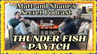 THUNDER FISH PAYTCH | Matt and Shane's Secret Podcast Latest Collection