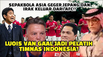 Asia geger louis van gaal jadi pelatih timnas indonesia,jepang dan irak keluar dari afc?