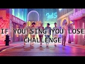IF YOU SING YOU LOSE | CHALLENGE [KPOP]