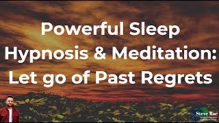 Powerful Sleep Hypnosis & Meditation - Fall to Sleep Fast & Let go of Past Regrets - Guided Imagery