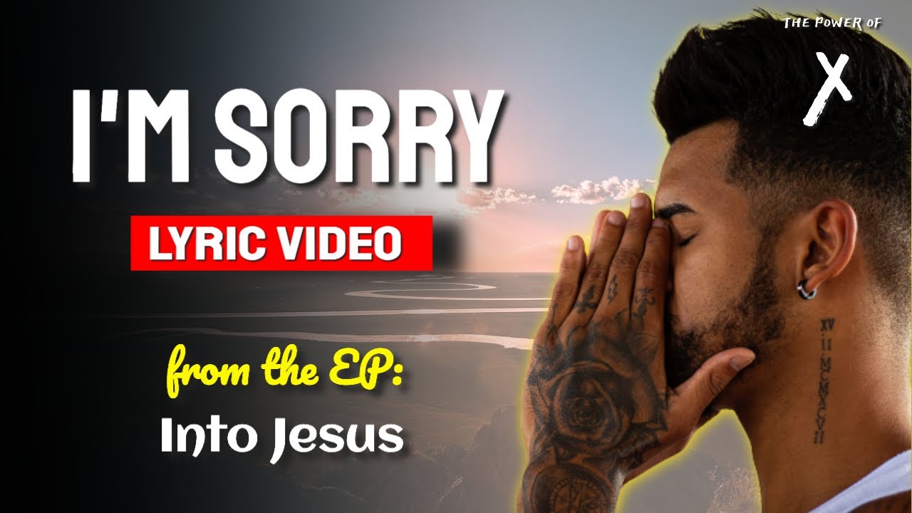 I'm Sorry - Lyric Video ▶️  The Power of X ◀️  I'm Sorry Lyric Video - YouTube