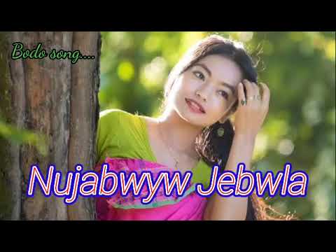 Nuja bwyw jebwla   old bodo song