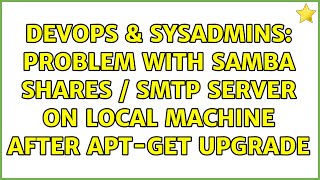 Celebrity DevOps & SysAdmins: Problem with samba shares / smtp server on local machine after apt-get upgrade Net Worth