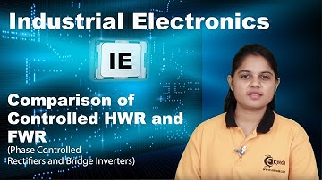 Comparison of Controlled HWR and FWR - Phase Controlled Rectifiers and Bridge Inverters