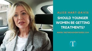Should Younger Women Be Getting Tweakments? | Alice Hart-Davis