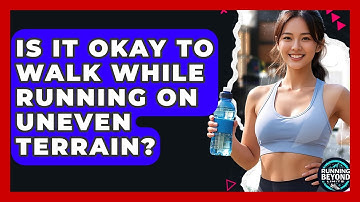 Is It Okay To Walk While Running On Uneven Terrain? - Running Beyond Limits
