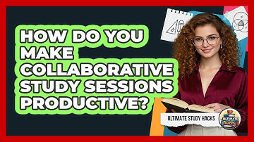 How Do You Make Collaborative Study Sessions Productive?