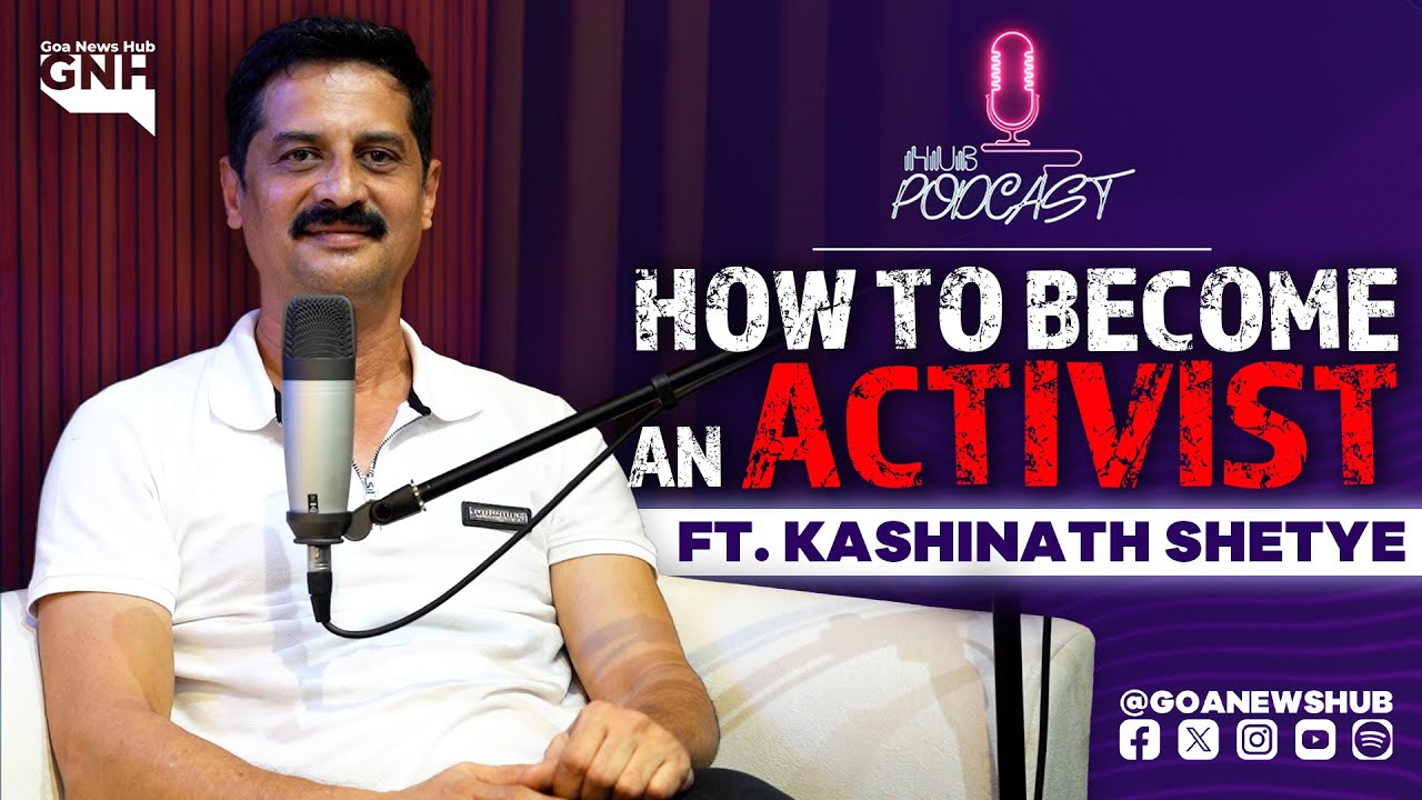 HOW TO BECOME AN ACTIVIST  | Ft. Kashinath Shetye | Hub Podcast | 16/04/2025 | GNH