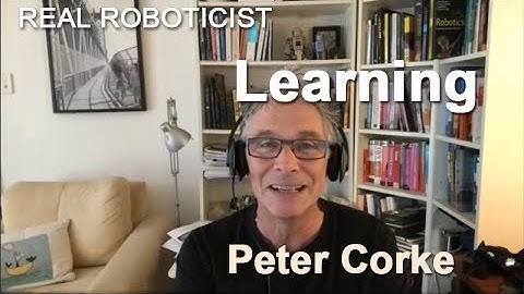 Real Roboticist --  Peter Corke : Learning
