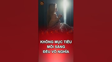 Thức dậy không có mục tiêu – bạn đang sống hay chỉ đang tồn tại?