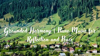 Grounded Harmony| Relaxing Piano Music | Study Reading | Sleep Music | Lo-fi Music| Stress Relief