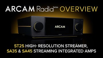 ARCAM Radia ST25 Music Streamer, SA35 & SA45 Streaming Integrated Amplifiers | FULL OVERVIEW