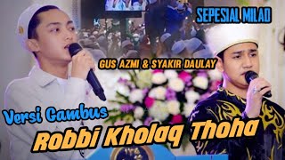 Sepesial milad majelis nurul musthofa - Versi Gambus Robbi Kholaq Thoha | Gus Azmi & Syakir Daulay |