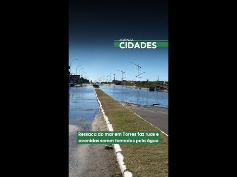 Ressaca do mar em Torres faz ruas e avenidas serem tomadas pela água