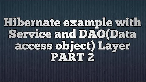 Hibernate Example with Service and DAO layer_PART2