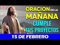 ORACIÓN DE LA MAÑANA DE HOY MIÉRCOLES 15 DE FEBRERO | PON EN MANOS DEL SEÑOR TODAS TUS OBRAS