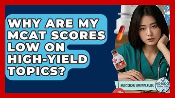 Why Are My MCAT Scores Low On High-yield Topics? - Med School Survival Guide