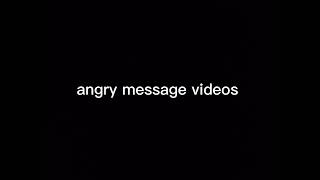 my rant 9: angry message videos (read description)