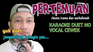 PERTEMUAN ~KARAOKE DUET NO VOCAL CEWEK