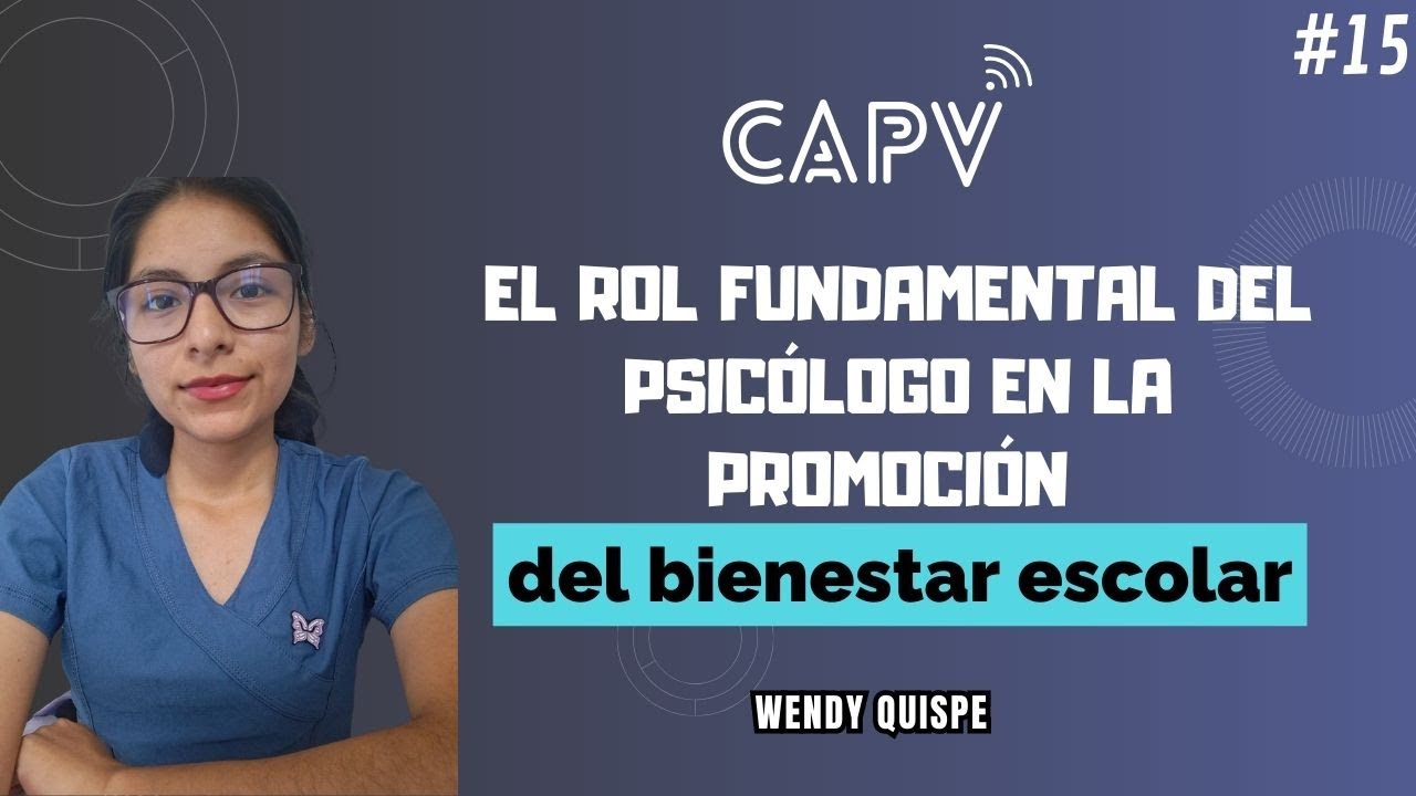 El rol fundamental del psicólogo en la promoción del bienestar escolar | Wendy Quispe - CAPV 🎥 #15