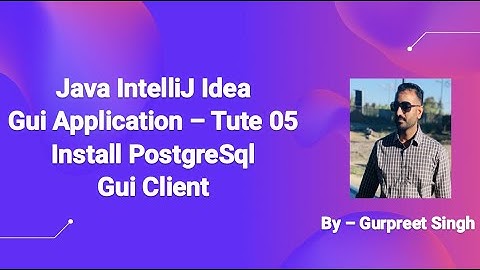 Java IntelliJ Idea Gui Application – Tute 05 Install PostgreSql Gui Client