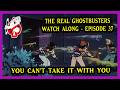 The Real Ghostbusters watch along - Episode 37 - You can't take it with you!
