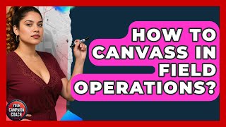 How To Canvass In Field Operations? - Your Campaign Coach