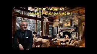 GURBET O KADAR ACIKİ-EYÜP KABABAŞ Resimi