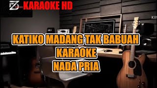 Download Lagu KARAOKE KATIKO MADANG TAK BABUAH Nada PRIA MP3